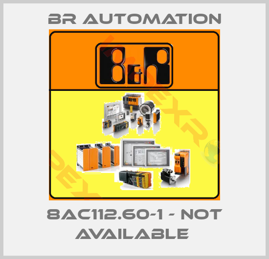 Br Automation-8AC112.60-1 - not available 