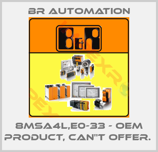 Br Automation-8MSA4L,E0-33 - OEM PRODUCT, CAN"T OFFER. 