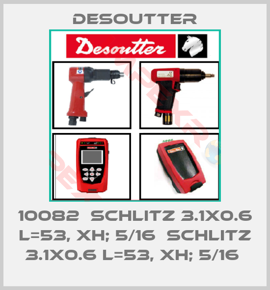 Desoutter-10082  SCHLITZ 3.1X0.6 L=53, XH; 5/16  SCHLITZ 3.1X0.6 L=53, XH; 5/16 