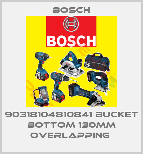 Bosch-90318104810841 BUCKET BOTTOM 130MM OVERLAPPING 