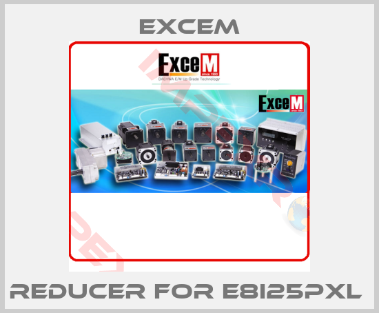 Excem-Reducer for E8I25PXL 