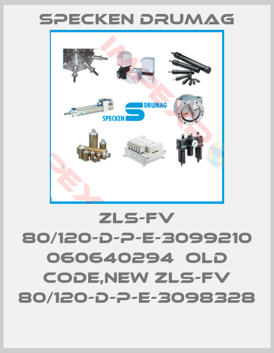 Specken Drumag-ZLS-FV 80/120-D-P-E-3099210 060640294  old code,new ZLS-FV 80/120-D-P-E-3098328