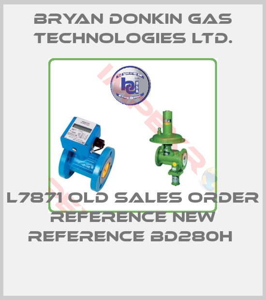 Bryan Donkin Gas Technologies Ltd.-L7871 old sales order reference new reference BD280H 
