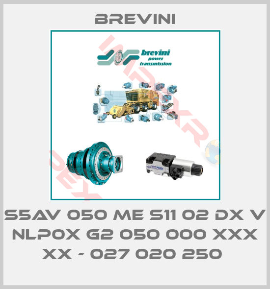 Brevini-S5AV 050 ME S11 02 DX V NLP0X G2 050 000 XXX XX - 027 020 250 