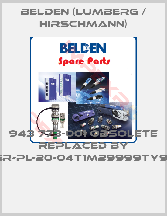 Belden (Lumberg / Hirschmann)-943 773-001 obsolete replaced by SPIDER-PL-20-04T1M29999TY9HHHH 