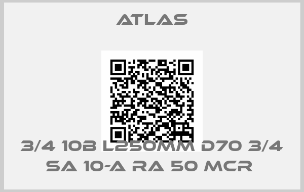 Atlas-3/4 10B L250MM D70 3/4 SA 10-A RA 50 MCR 