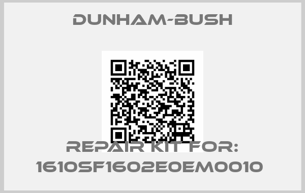 Dunham-Bush-Repair Kit For: 1610SF1602E0EM0010 