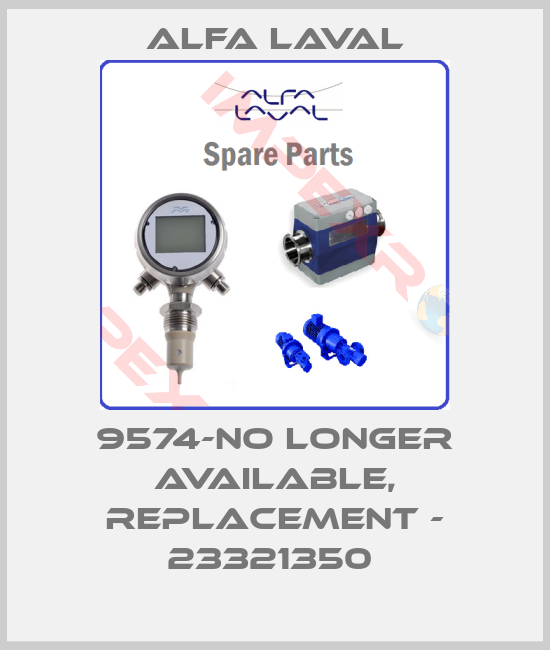 Alfa Laval-9574-no longer available, replacement - 23321350 