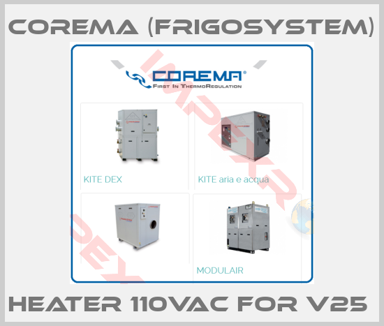 Corema (Frigosystem)-HEATER 110Vac FOR V25 