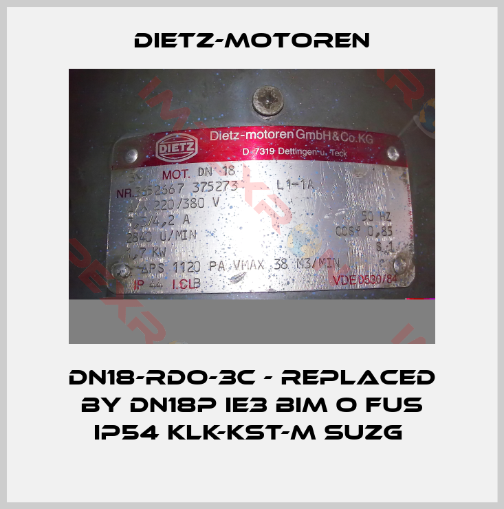 Dietz-Motoren-DN18-RDO-3C - replaced by DN18P IE3 BIM O FUS IP54 KLK-KST-M SUZG 