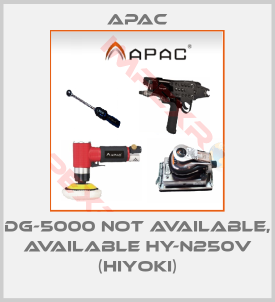 Apac-DG-5000 not available, available HY-N250V (Hiyoki)