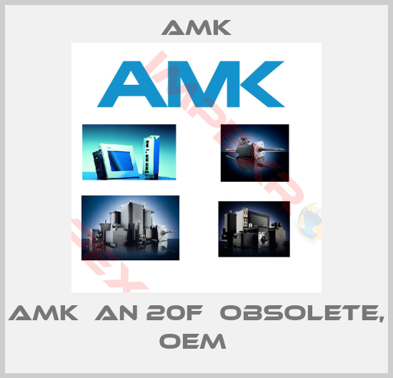 AMK-AMK  AN 20F  Obsolete, OEM 