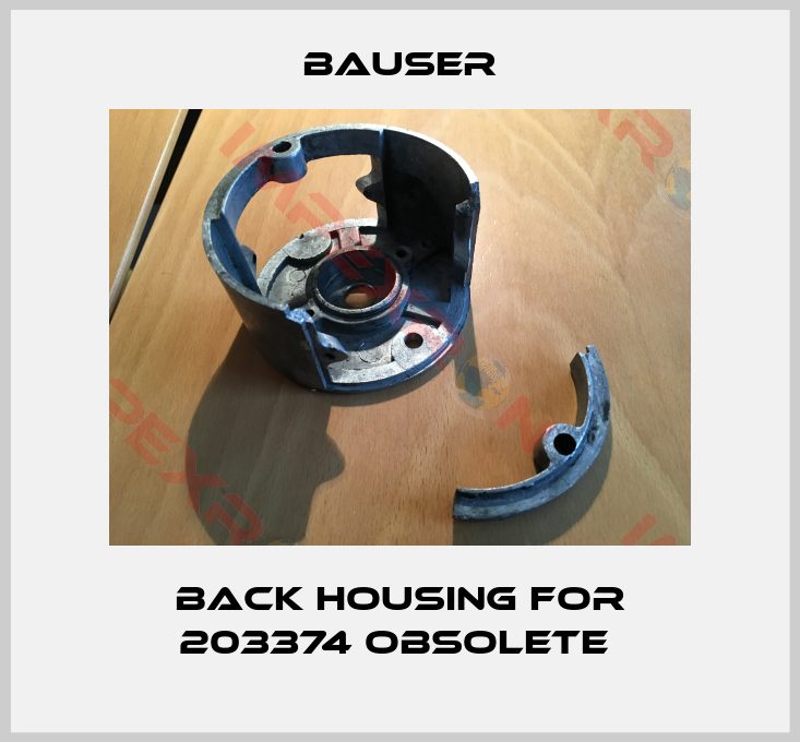 Bauser-Back housing for 203374 obsolete 
