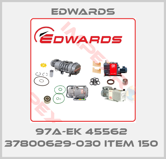 Edwards-97A-EK 45562  37800629-030 ITEM 150 