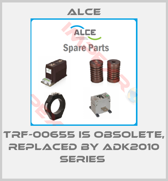 Alce-TRF-00655 is obsolete, replaced by ADK2010 Series 