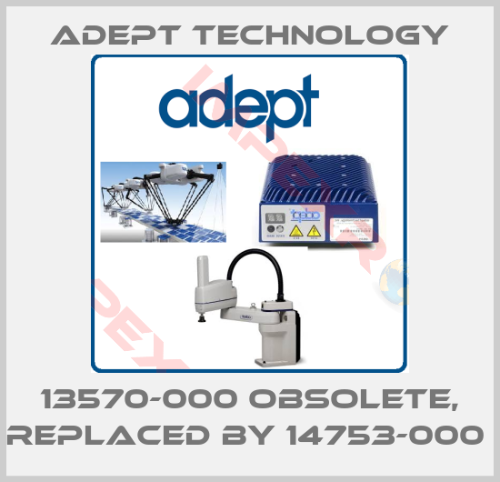 ADEPT TECHNOLOGY-13570-000 obsolete, replaced by 14753-000 