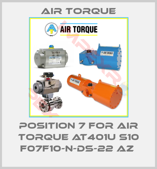 Air Torque-position 7 for AIR TORQUE AT401U S10 F07F10-N-DS-22 AZ 