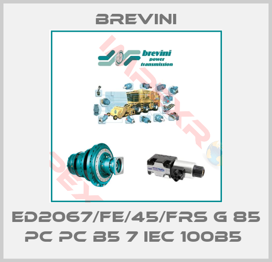Brevini-ED2067/FE/45/FRS G 85 PC PC B5 7 IEC 100B5 