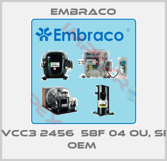 Embraco-VCC3 2456  58F 04 ou, si    OEM 