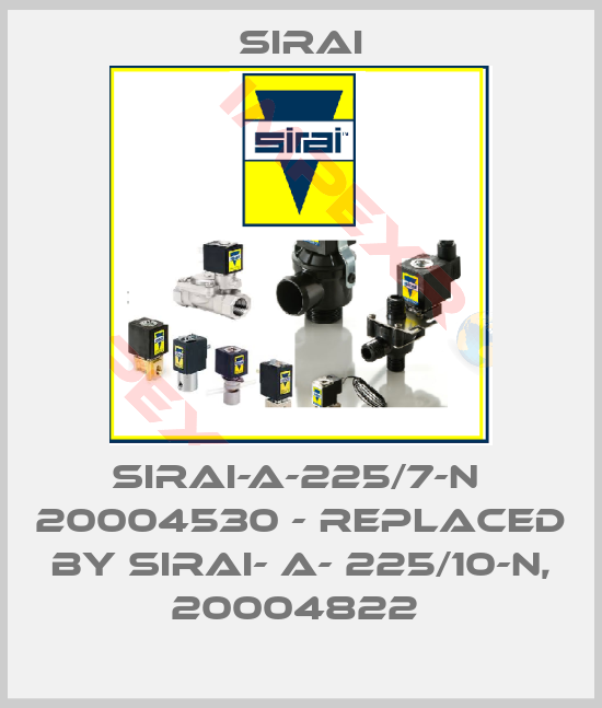 Sirai-SIRAI-A-225/7-N  20004530 - replaced by SIRAI- A- 225/10-N, 20004822 