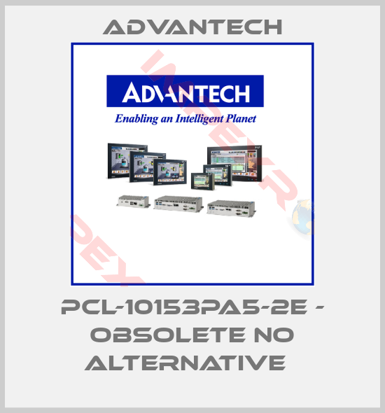 Advantech-PCL-10153PA5-2E - obsolete no alternative  