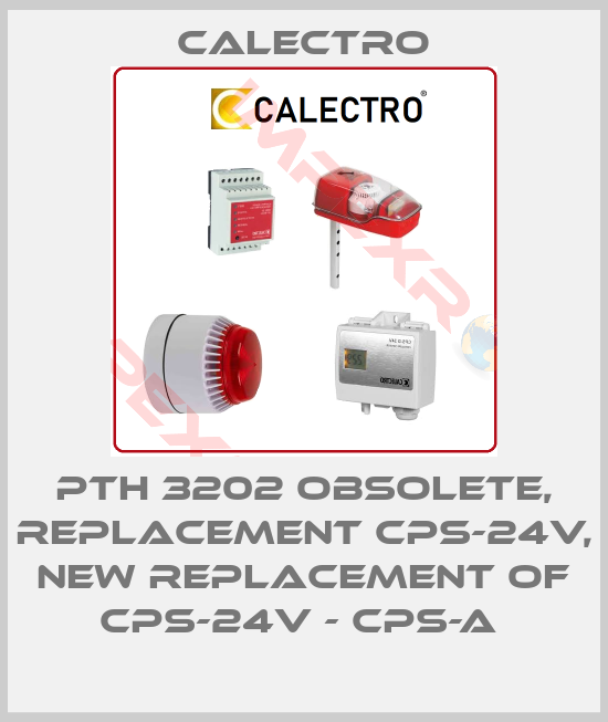 Calectro-PTH 3202 obsolete, replacement CPS-24V, new replacement of CPS-24V - CPS-A 