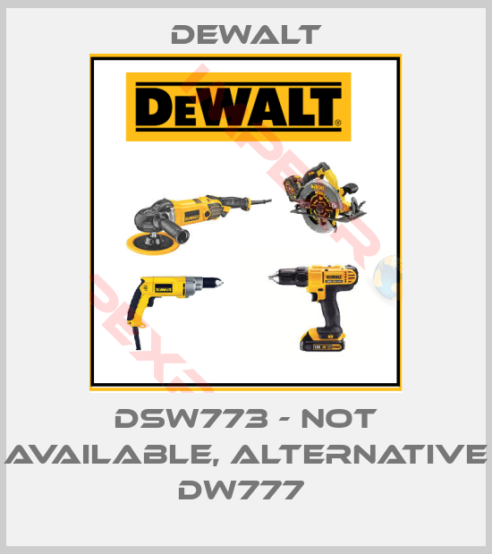 Dewalt-DSW773 - not available, alternative DW777 