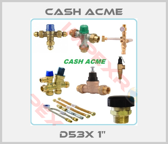 Cash Acme-D53X 1" 