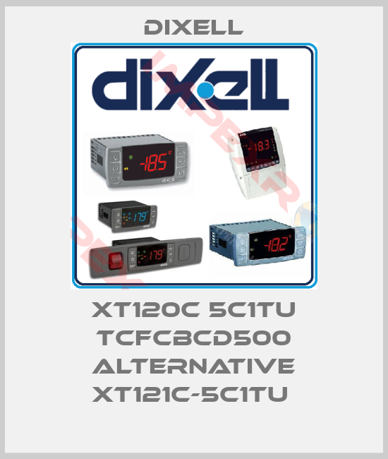 Dixell-XT120C 5C1TU TCFCBCD500 alternative XT121C-5C1TU 