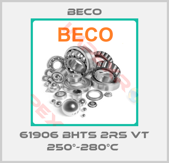 Beco-61906 BHTS 2RS VT 250°-280°C 