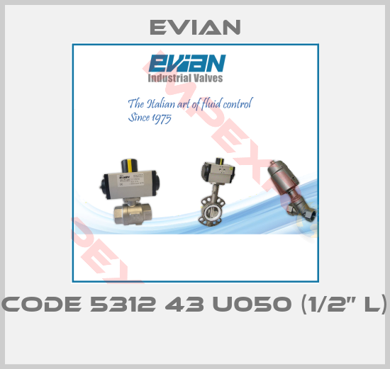 Evian-code 5312 43 U050 (1/2” L)  