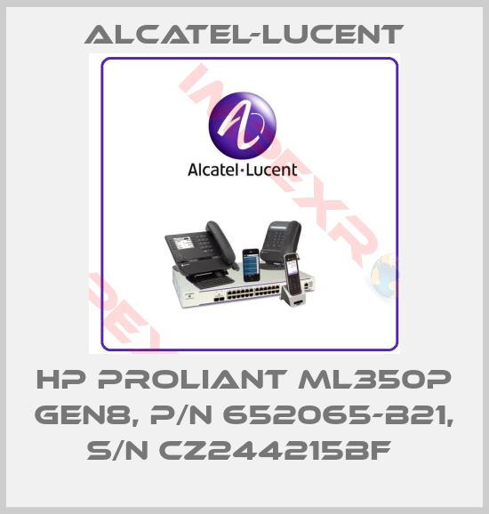 Alcatel-Lucent-HP ProLiant ML350p Gen8, P/N 652065-B21, S/N CZ244215BF 