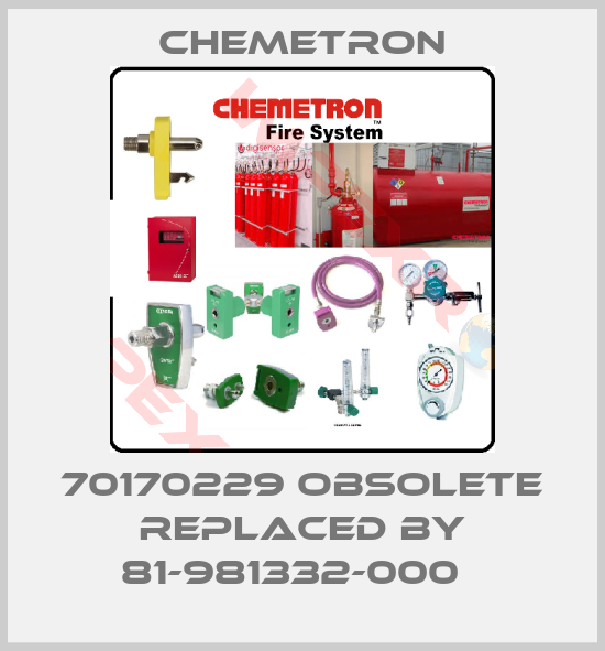 Chemetron-70170229 obsolete replaced by 81-981332-000  