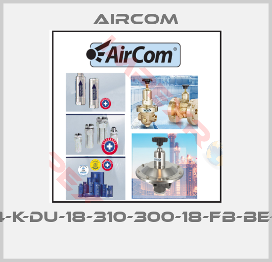 Aircom-TC4-K-DU-18-310-300-18-FB-BE-X-X 