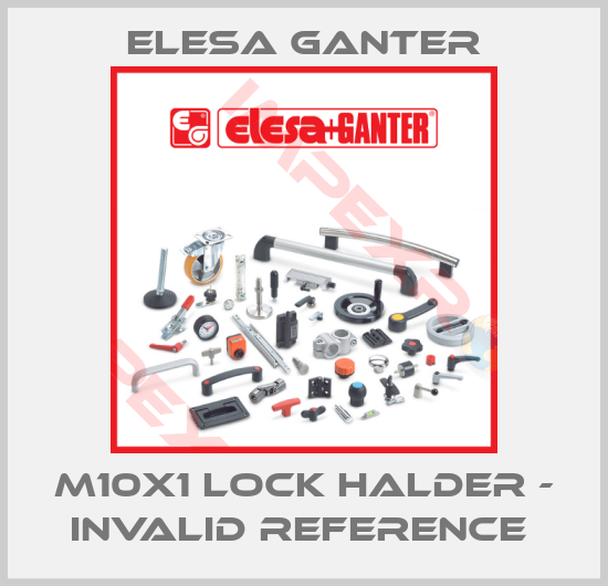 Elesa Ganter-M10x1 Lock Halder - invalid reference 