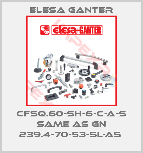 Elesa Ganter-CFSQ.60-SH-6-C-A-S same as GN 239.4-70-53-SL-AS 