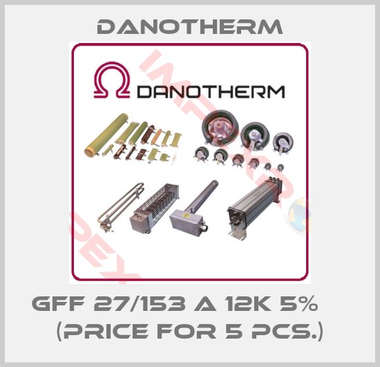 Danotherm-GFF 27/153 A 12k 5%     (price for 5 pcs.)