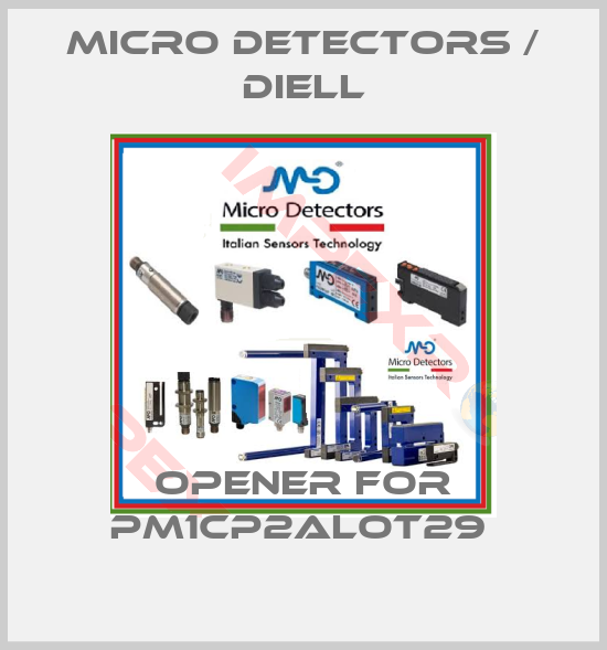 Micro Detectors / Diell-Opener for PM1CP2ALOT29 