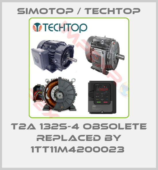 SIMOTOP / Techtop-T2A 132S-4 obsolete replaced by 1TT11M4200023 