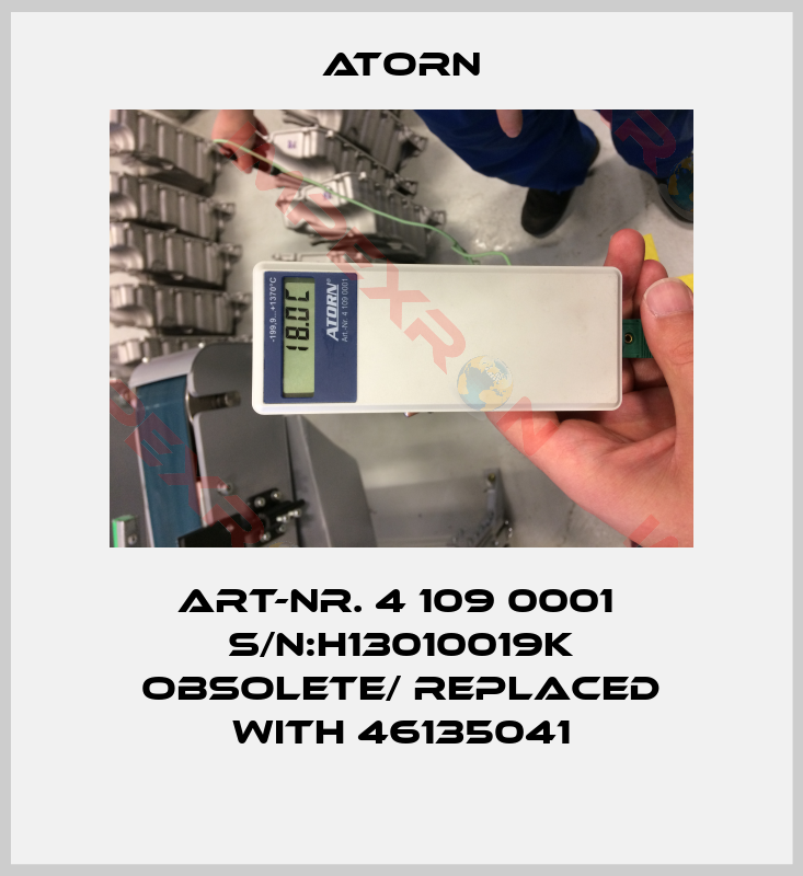 Atorn-Art-Nr. 4 109 0001  S/N:H13010019K obsolete/ replaced with 46135041