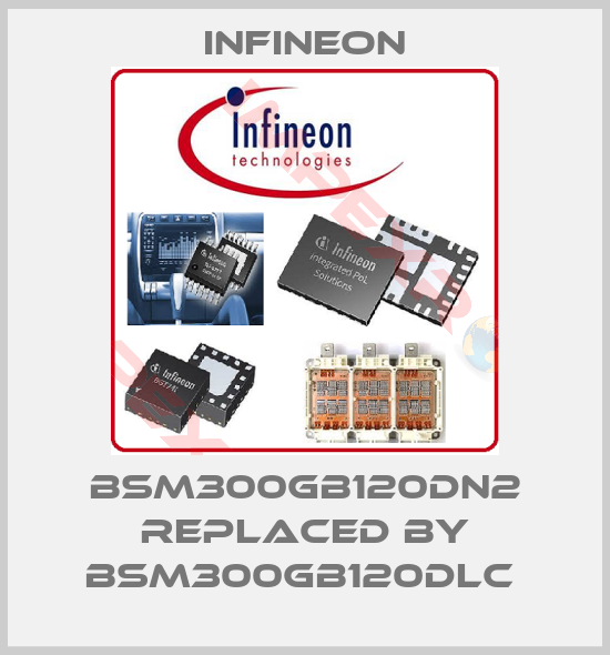 Infineon-BSM300GB120DN2 REPLACED BY BSM300GB120DLC 