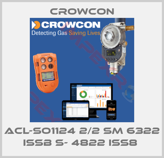 Crowcon-ACL-SO1124 2/2 SM 6322 ISSB S- 4822 ISS8 