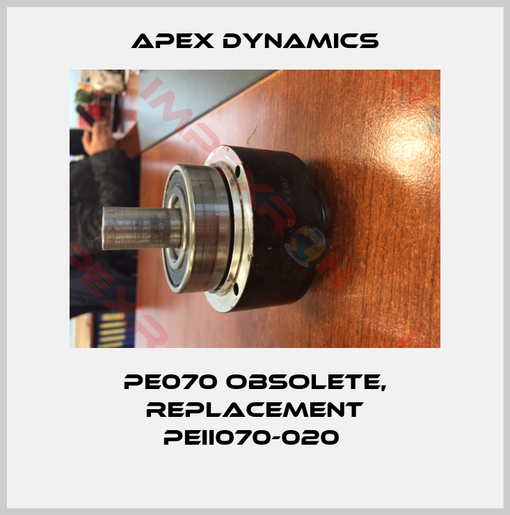 Apex Dynamics-PE070 obsolete, replacement PEII070-020 