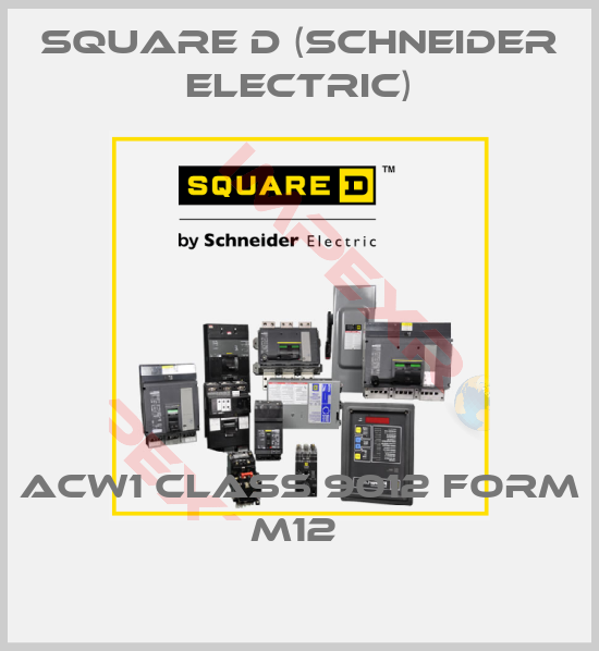 Square D (Schneider Electric)-ACW1 CLASS 9012 FORM M12 