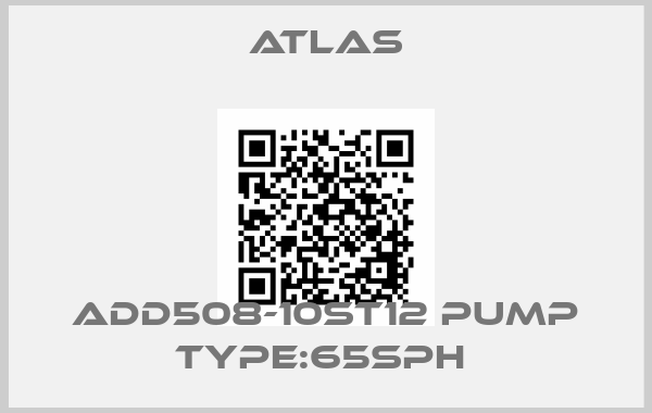 Atlas-ADD508-10ST12 PUMP TYPE:65SPH 