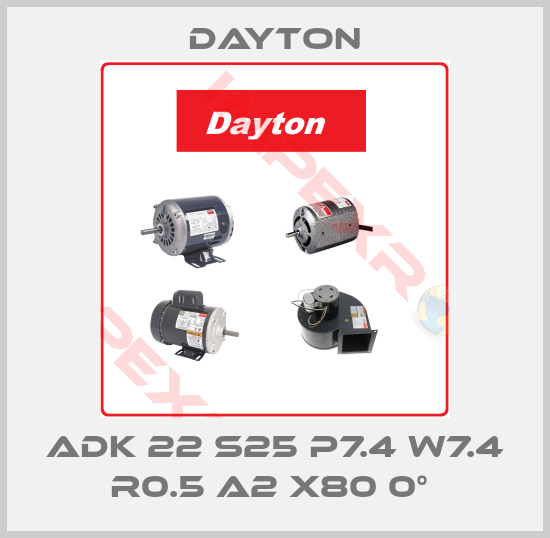 DAYTON-ADK 22 S25 P7.4 W7.4 R0.5 A2 X80 0° 