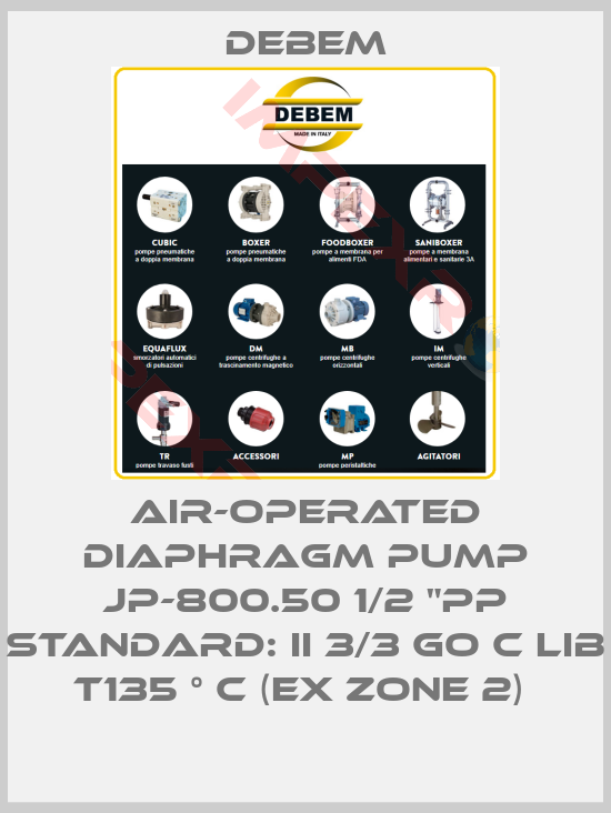 Debem-AIR-OPERATED DIAPHRAGM PUMP JP-800.50 1/2 "PP STANDARD: II 3/3 GO C LIB T135 ° C (EX ZONE 2) 