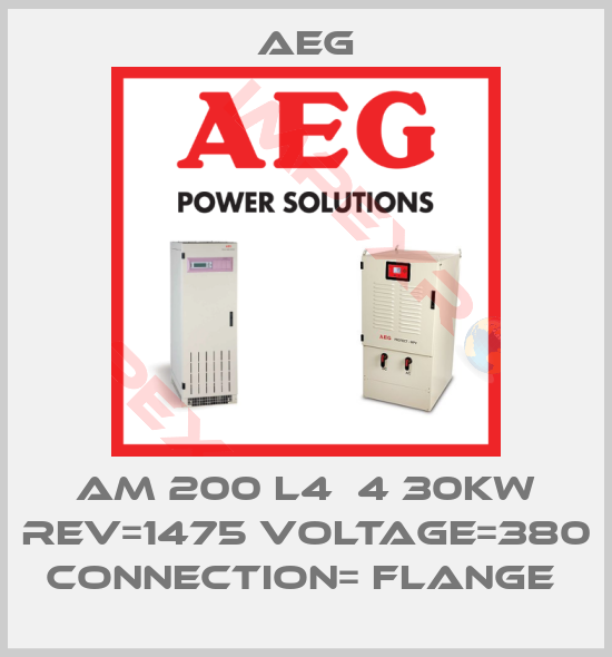 AEG-AM 200 L4  4 30KW REV=1475 VOLTAGE=380 CONNECTION= FLANGE 