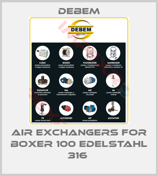 Debem-Air exchangers for Boxer 100 Edelstahl 316 