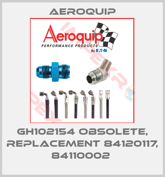 Aeroquip-GH102154 obsolete, replacement 84120117, 84110002 
